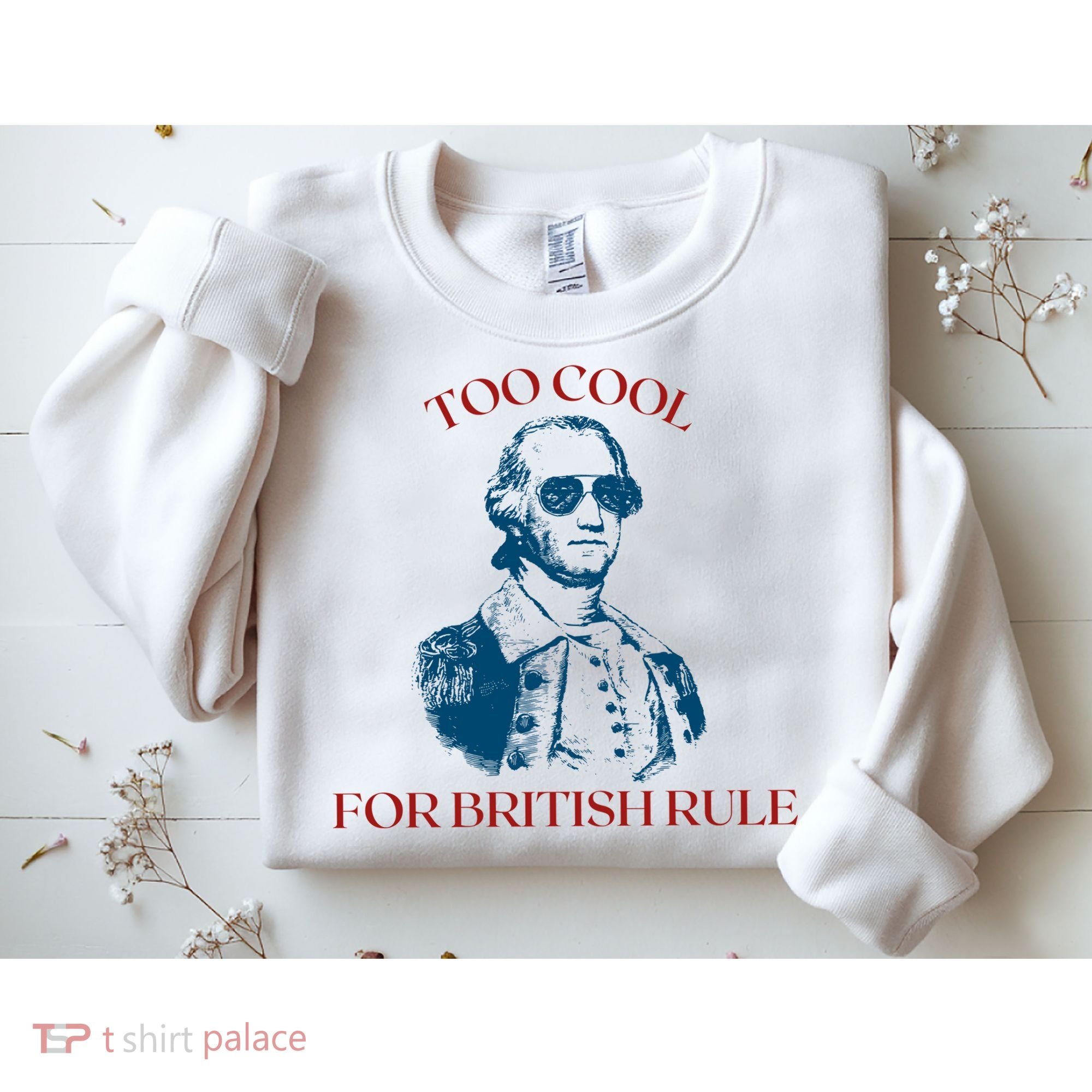Too Cool For British Rule Funny Patrotic Sweatshirt