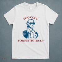 Too Cool For British Rule Funny Patrotic T-Shirt thumb 5