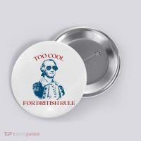 Too Cool For British Rule Funny Patrotic Button thumb 0