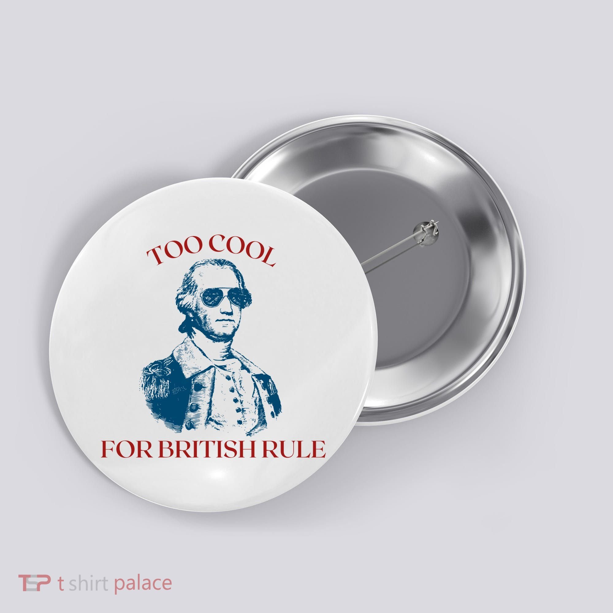 Too Cool For British Rule Funny Patrotic Button