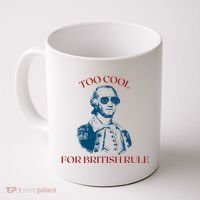 Too Cool For British Rule Funny Patrotic Coffee Mug thumb 0