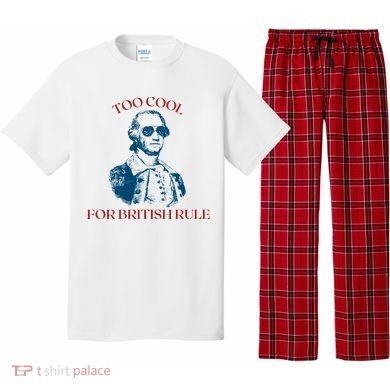 Too Cool For British Rule Funny Patrotic Pajama Set