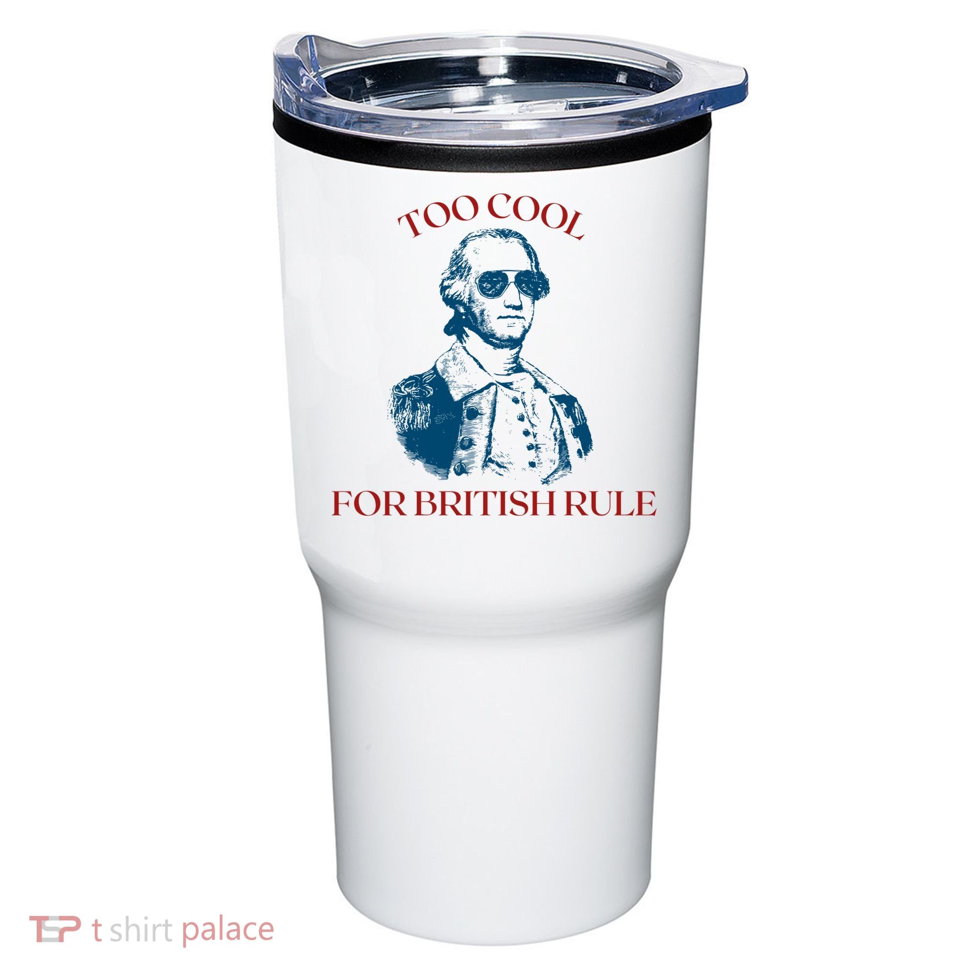 Too Cool For British Rule Funny Patrotic Tumbler