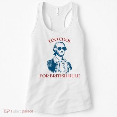 Too Cool For British Rule Funny Patrotic Women's Tank Top