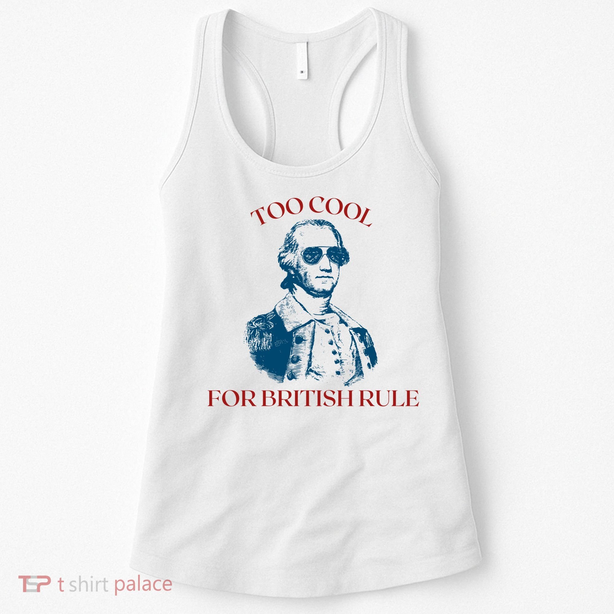 Too Cool For British Rule Funny Patrotic Women's Tank Top