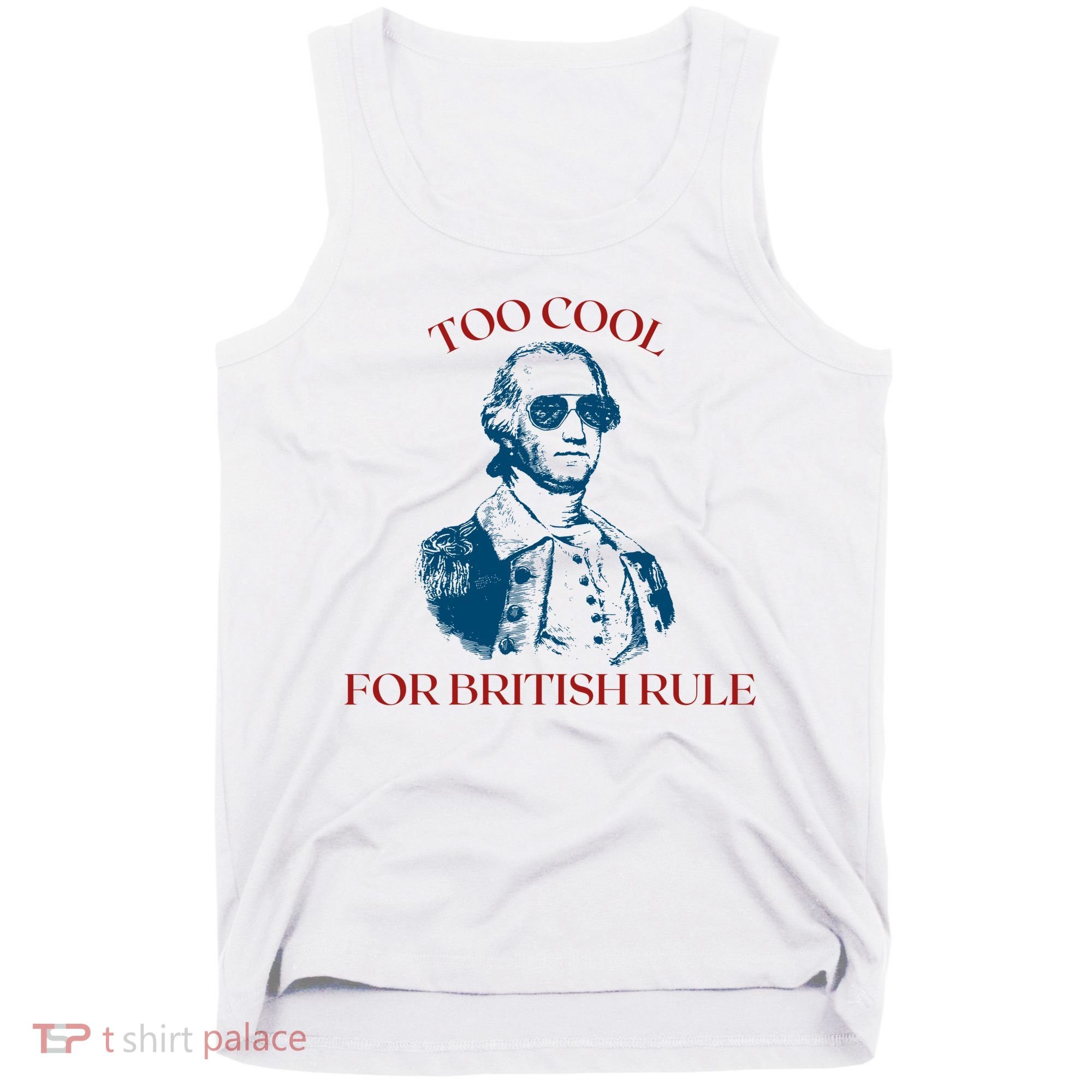 Too Cool For British Rule Funny Patrotic Tank Top
