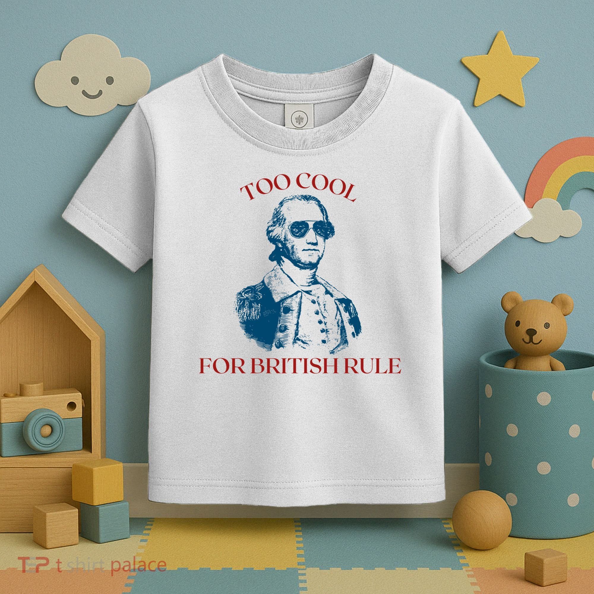 Too Cool For British Rule Funny Patrotic Toddler T-Shirt