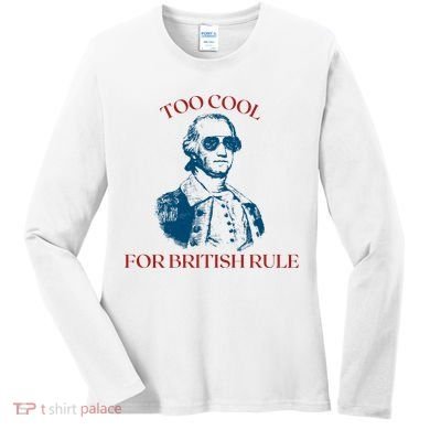 Too Cool For British Rule Funny Patrotic Women's Long Sleeve Shirt