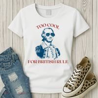 Too Cool For British Rule Funny Patrotic Women's T-Shirt thumb 3