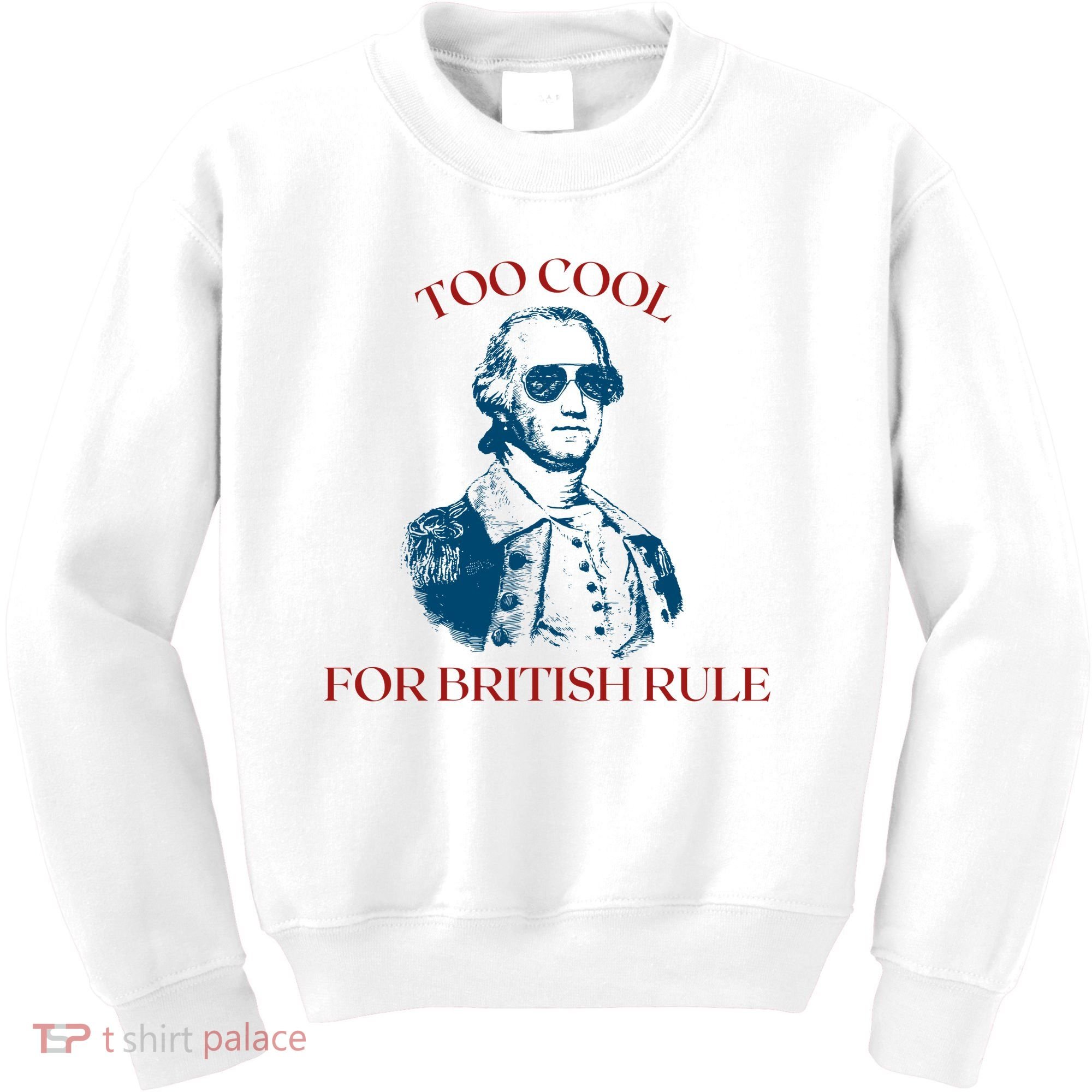 Too Cool For British Rule Funny Patrotic Kids Sweatshirt