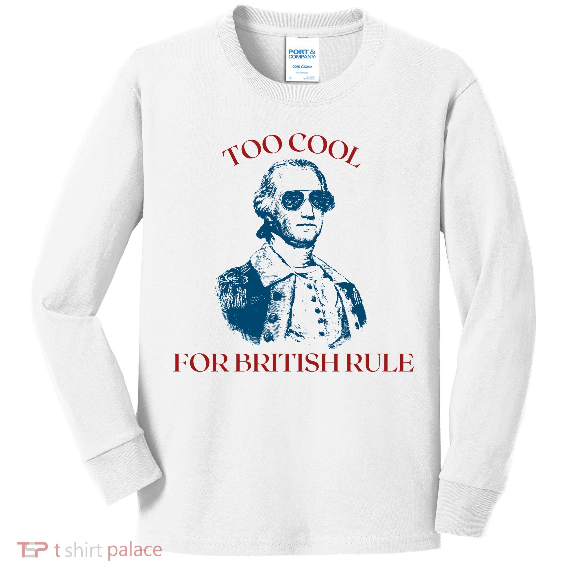 Too Cool For British Rule Funny Patrotic Kids Long Sleeve Shirt