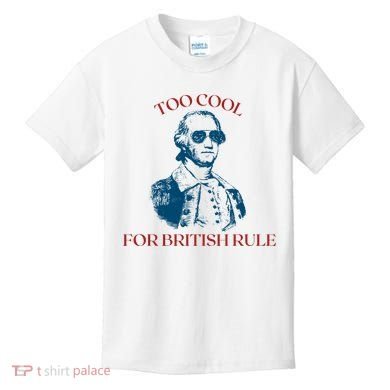 Too Cool For British Rule Funny Patrotic Kids T-Shirt