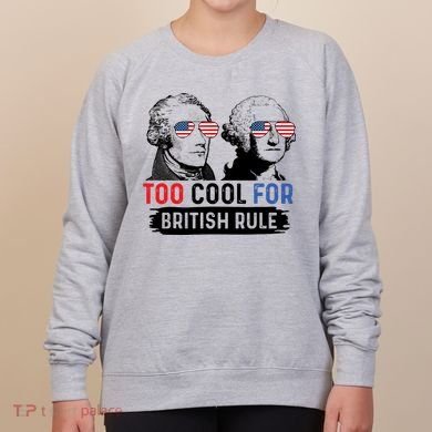 Too Cool For British Rule Hamilton Washington July 4th Women's Sweatshirt