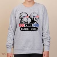 Too Cool For British Rule Hamilton Washington July 4th Women's Sweatshirt thumb 0