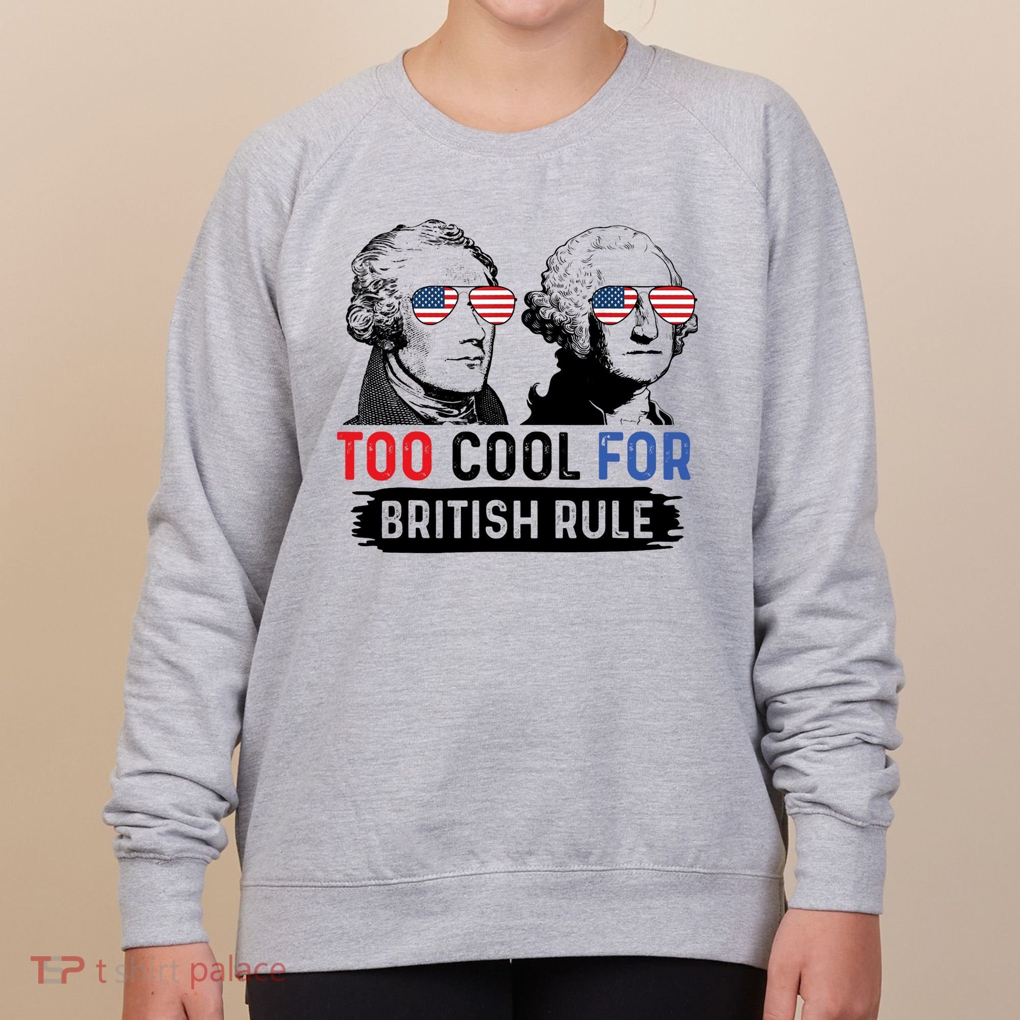 Too Cool For British Rule Hamilton Washington July 4th Women's Sweatshirt
