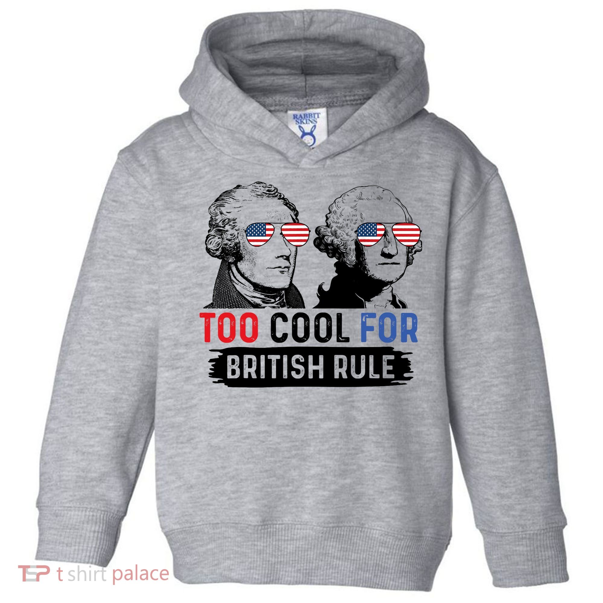 Too Cool For British Rule Hamilton Washington July 4th Toddler Hoodie