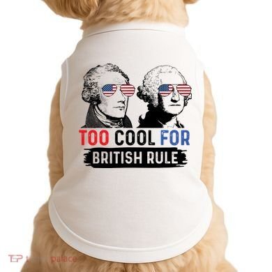 Too Cool For British Rule Hamilton Washington July 4th Doggie Tank