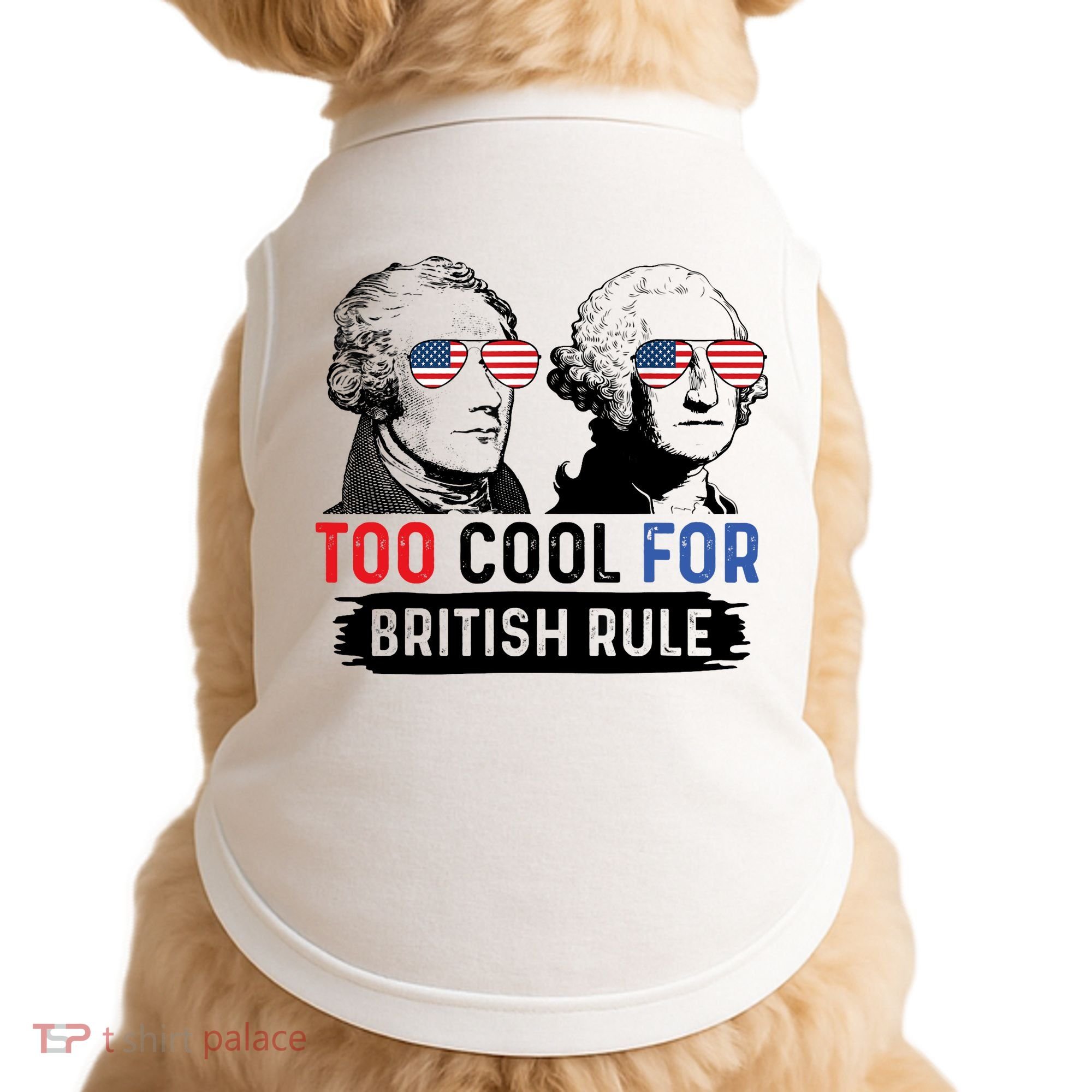 Too Cool For British Rule Hamilton Washington July 4th Doggie Tank