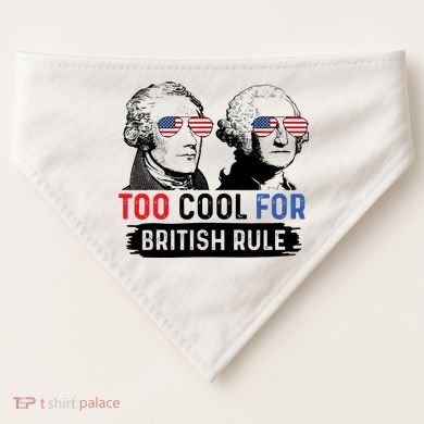 Too Cool For British Rule Hamilton Washington July 4th USA-Made Doggie Bandana