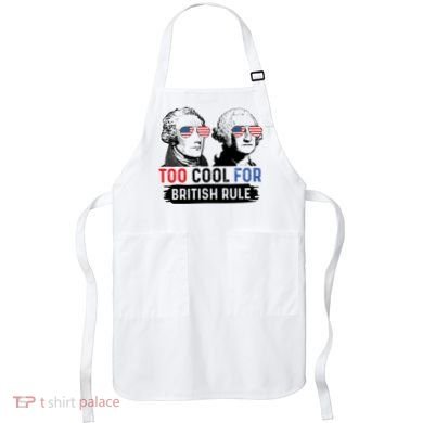 Too Cool For British Rule Hamilton Washington July 4th Apron