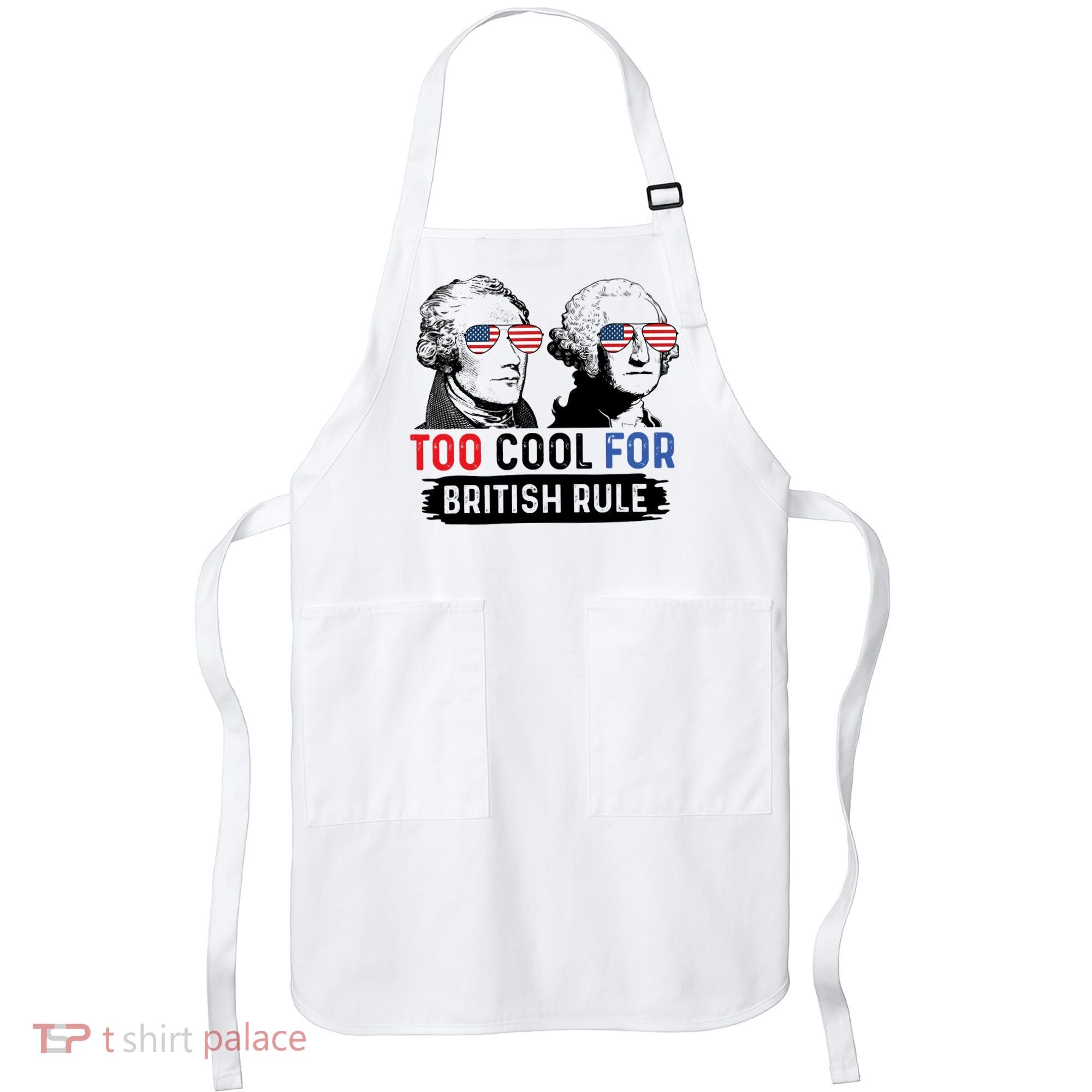 Too Cool For British Rule Hamilton Washington July 4th Apron