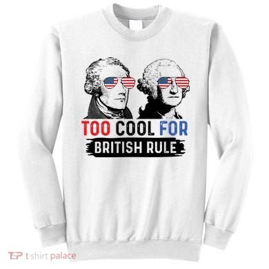 Too Cool For British Rule Hamilton Washington July 4th Sweatshirt