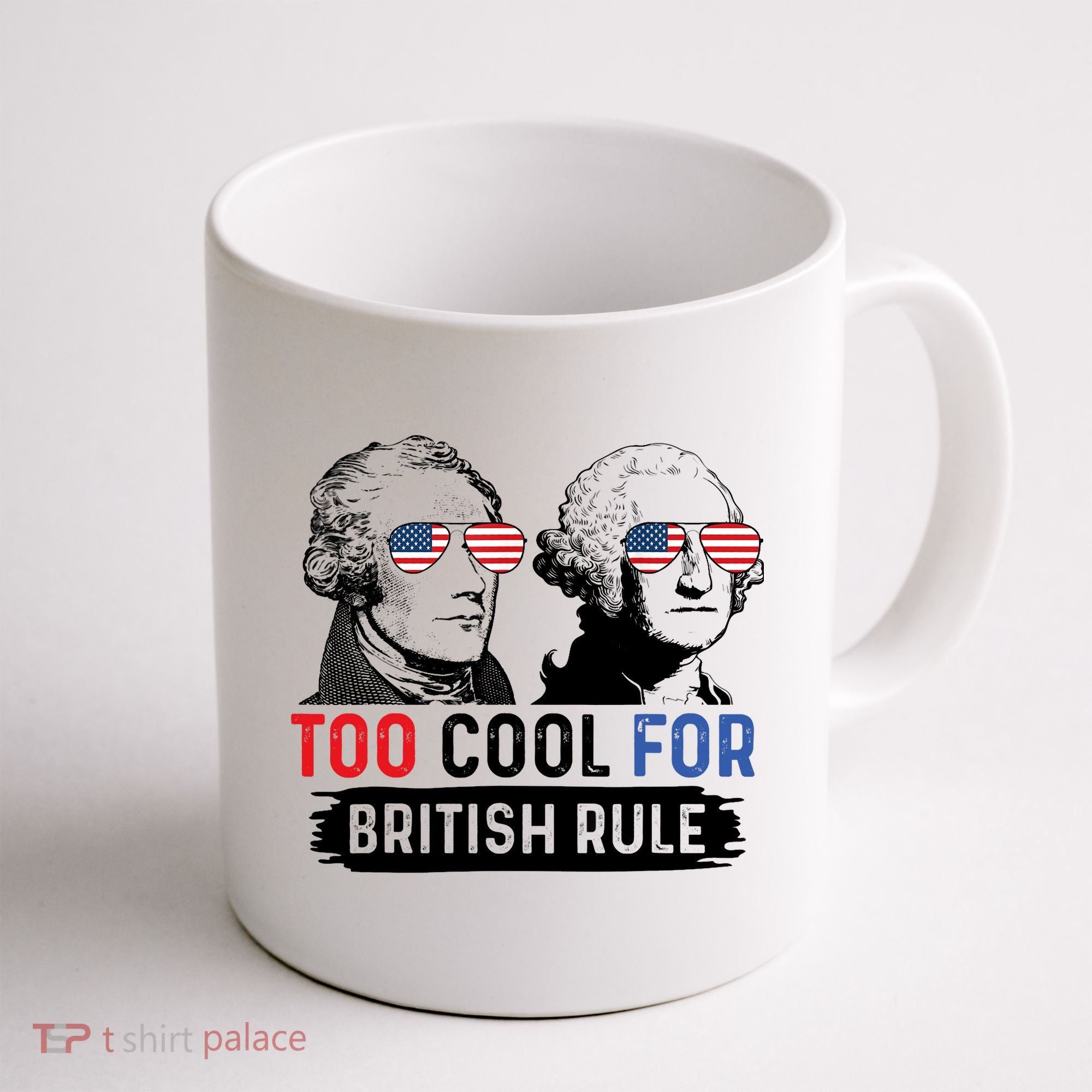 Too Cool For British Rule Hamilton Washington July 4th Coffee Mug