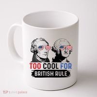Too Cool For British Rule Hamilton Washington July 4th Coffee Mug thumb 0