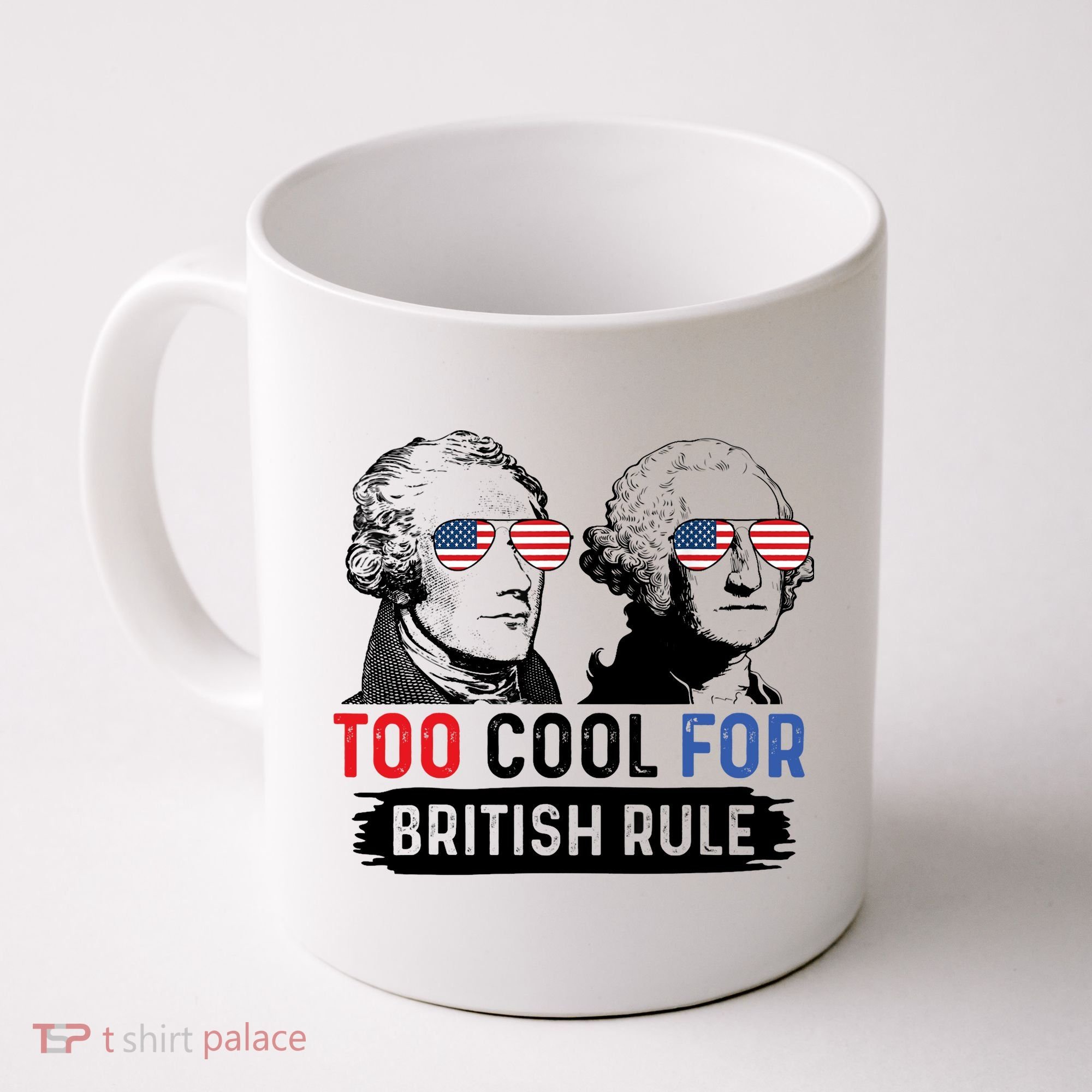 Too Cool For British Rule Hamilton Washington July 4th Coffee Mug