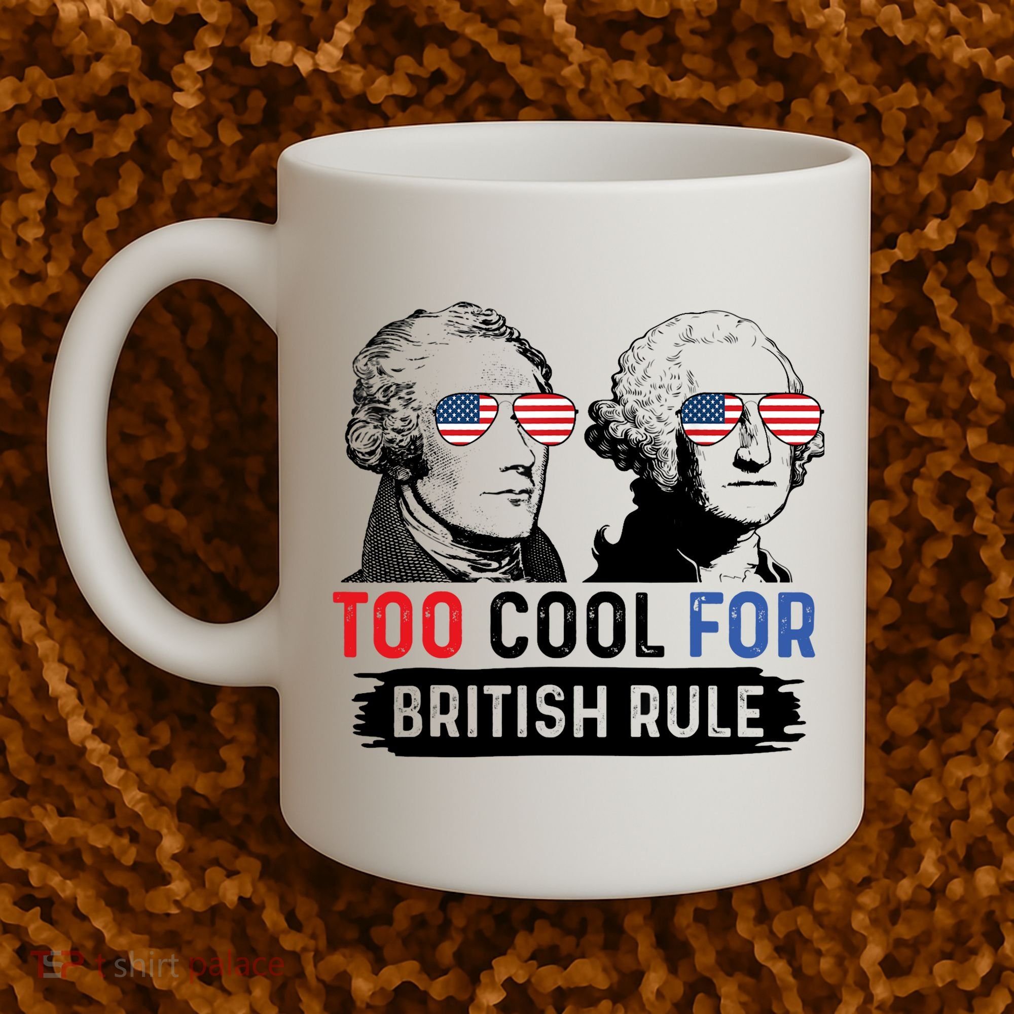 Too Cool For British Rule Hamilton Washington July 4th Coffee Mug