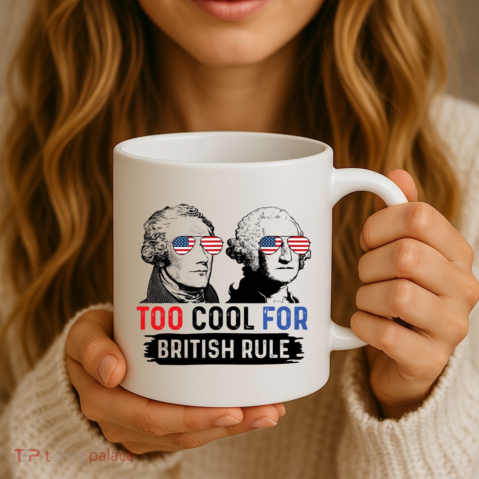 Too Cool For British Rule Hamilton Washington July 4th Coffee Mug