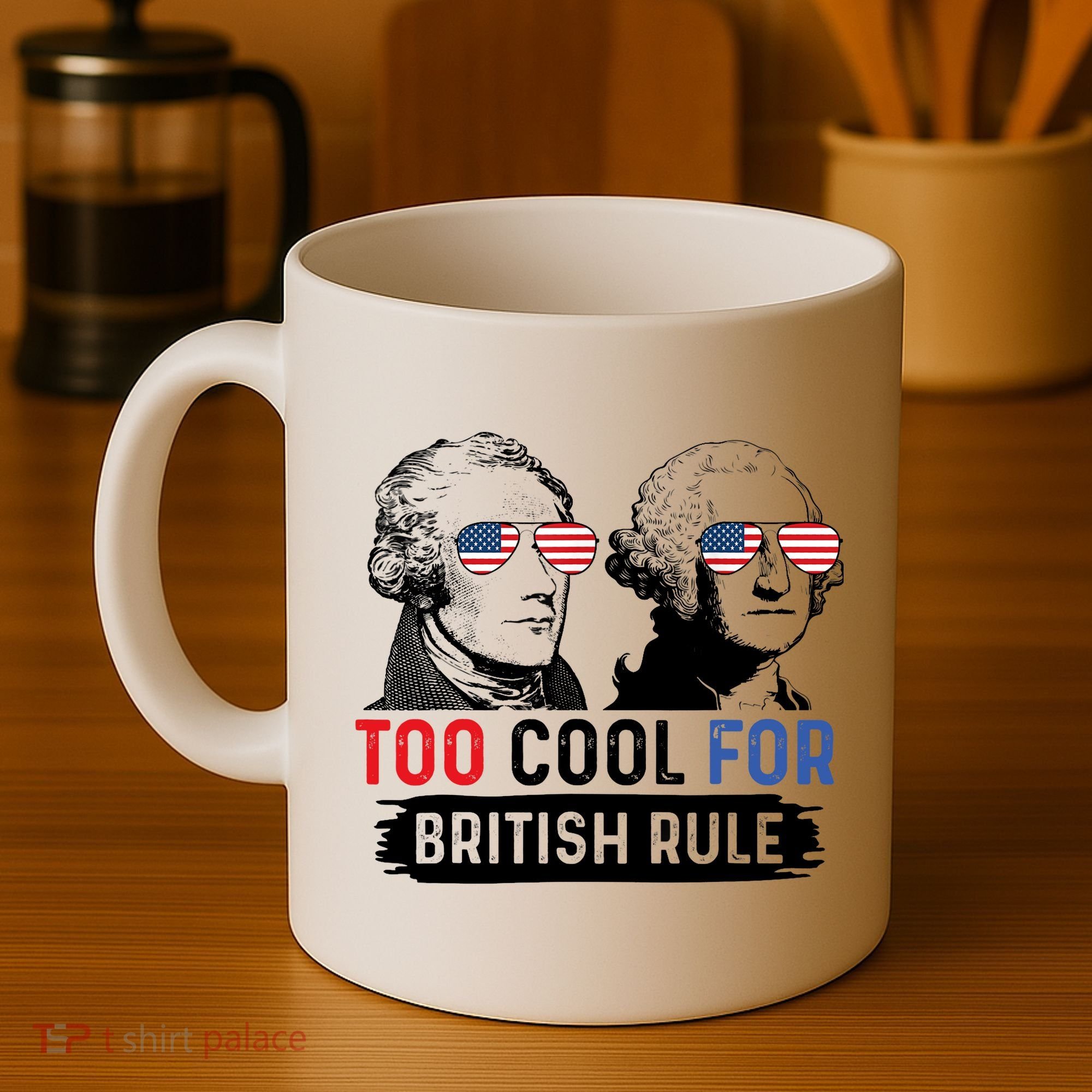 Too Cool For British Rule Hamilton Washington July 4th Coffee Mug
