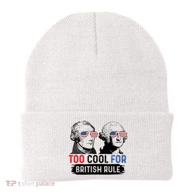 Too Cool For British Rule Hamilton Washington July 4th Beanie