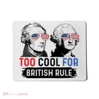 Too Cool For British Rule Hamilton Washington July 4th Mousepad thumb 0