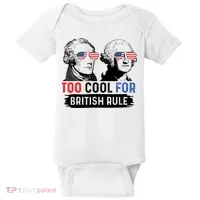 Too Cool For British Rule Hamilton Washington July 4th Baby Bodysuit thumb 0