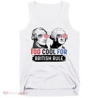 Too Cool For British Rule Hamilton Washington July 4th Tank Top thumb 0