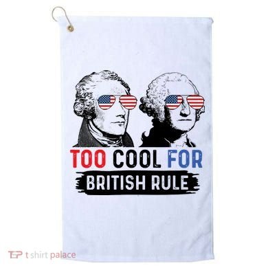 Too Cool For British Rule Hamilton Washington July 4th Golf Towel
