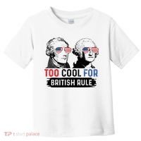 Too Cool For British Rule Hamilton Washington July 4th Toddler T-Shirt thumb 0