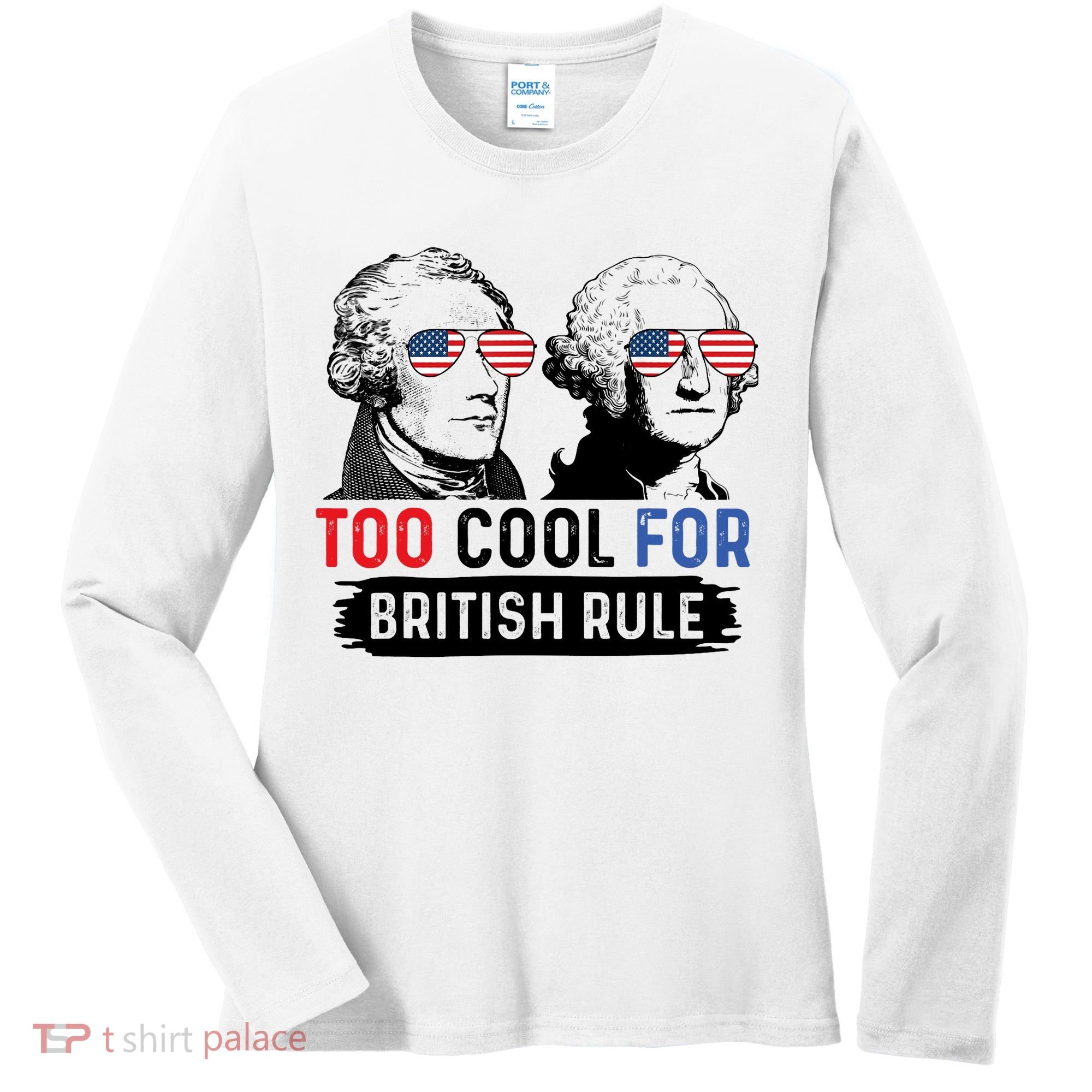 Too Cool For British Rule Hamilton Washington July 4th Women's Long Sleeve Shirt