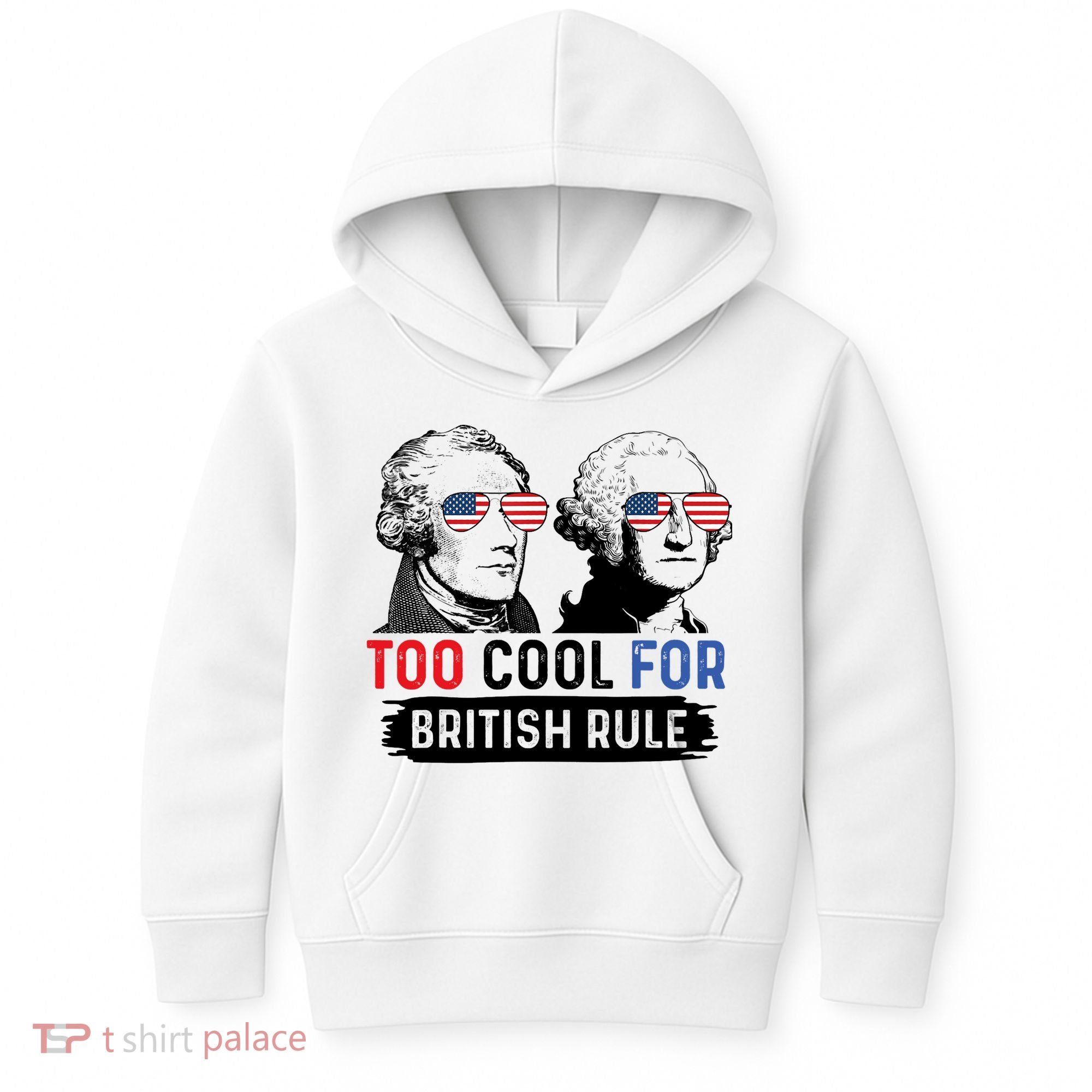 Too Cool For British Rule Hamilton Washington July 4th Kids Hoodie