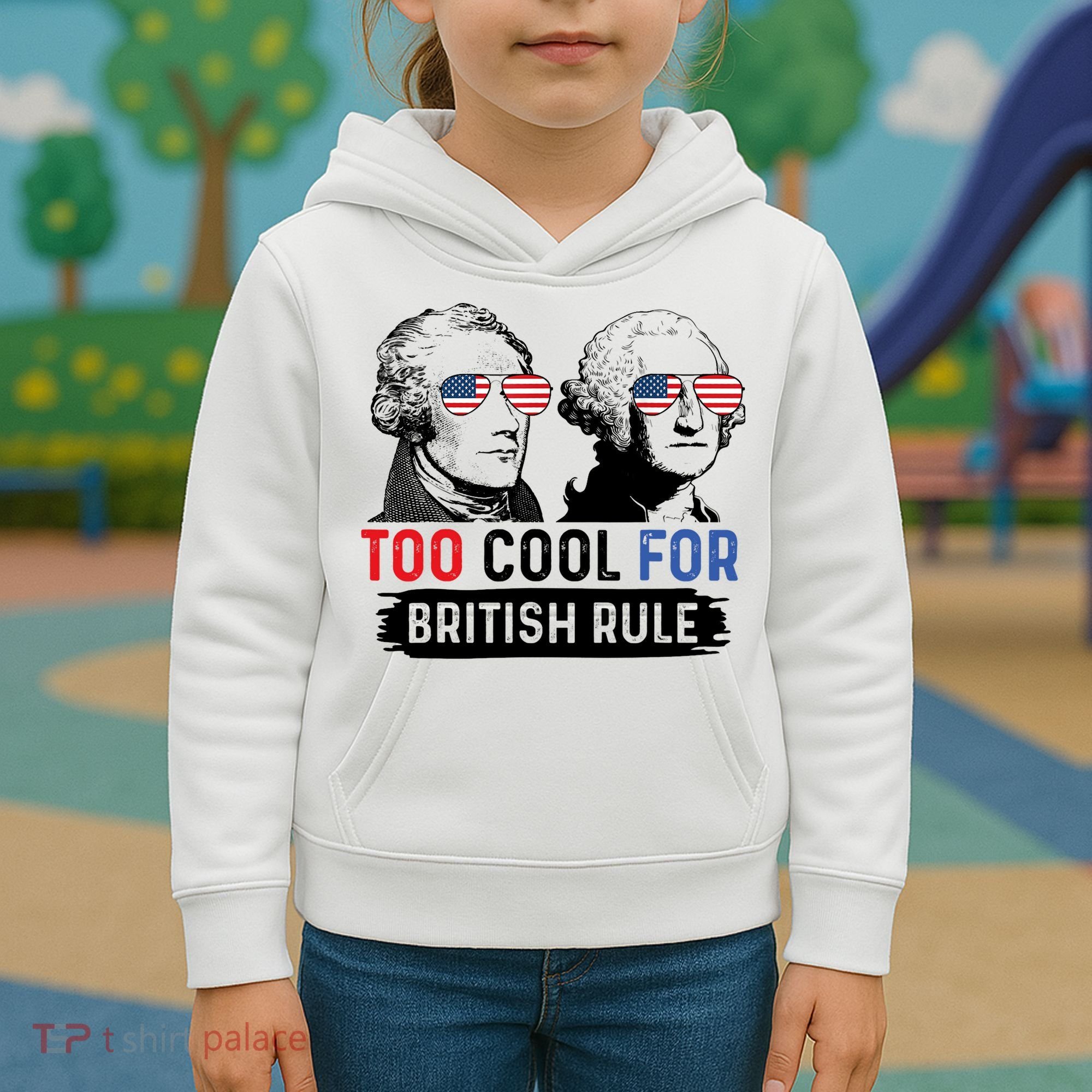Too Cool For British Rule Hamilton Washington July 4th Kids Hoodie
