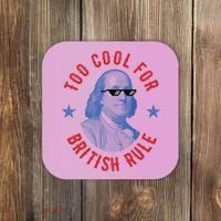 Too Cool For British Rule Funny Ben Benjamin Franklin 4th Of July Coaster thumb 0