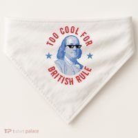 Too Cool For British Rule Funny Ben Benjamin Franklin 4th Of July USA-Made Doggie Bandana thumb 0