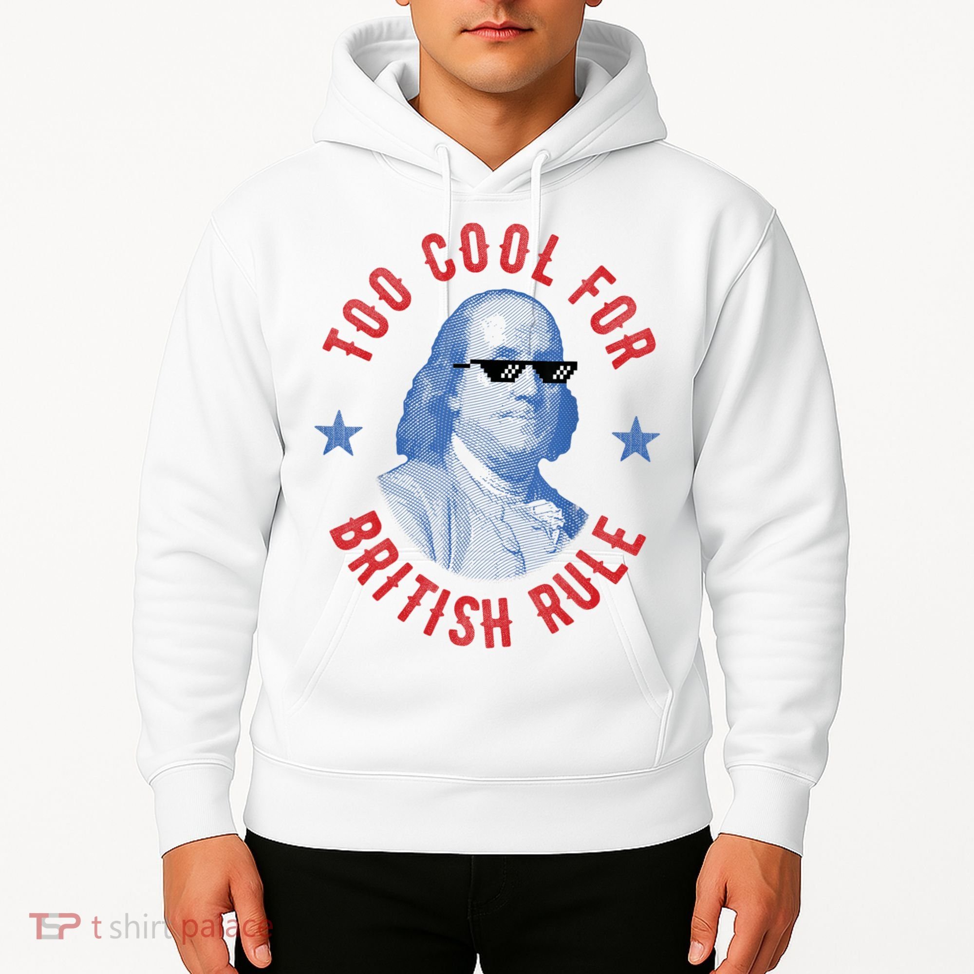 Too Cool For British Rule Funny Ben Benjamin Franklin 4th Of July Hoodie