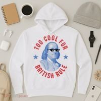 Too Cool For British Rule Funny Ben Benjamin Franklin 4th Of July Hoodie thumb 3