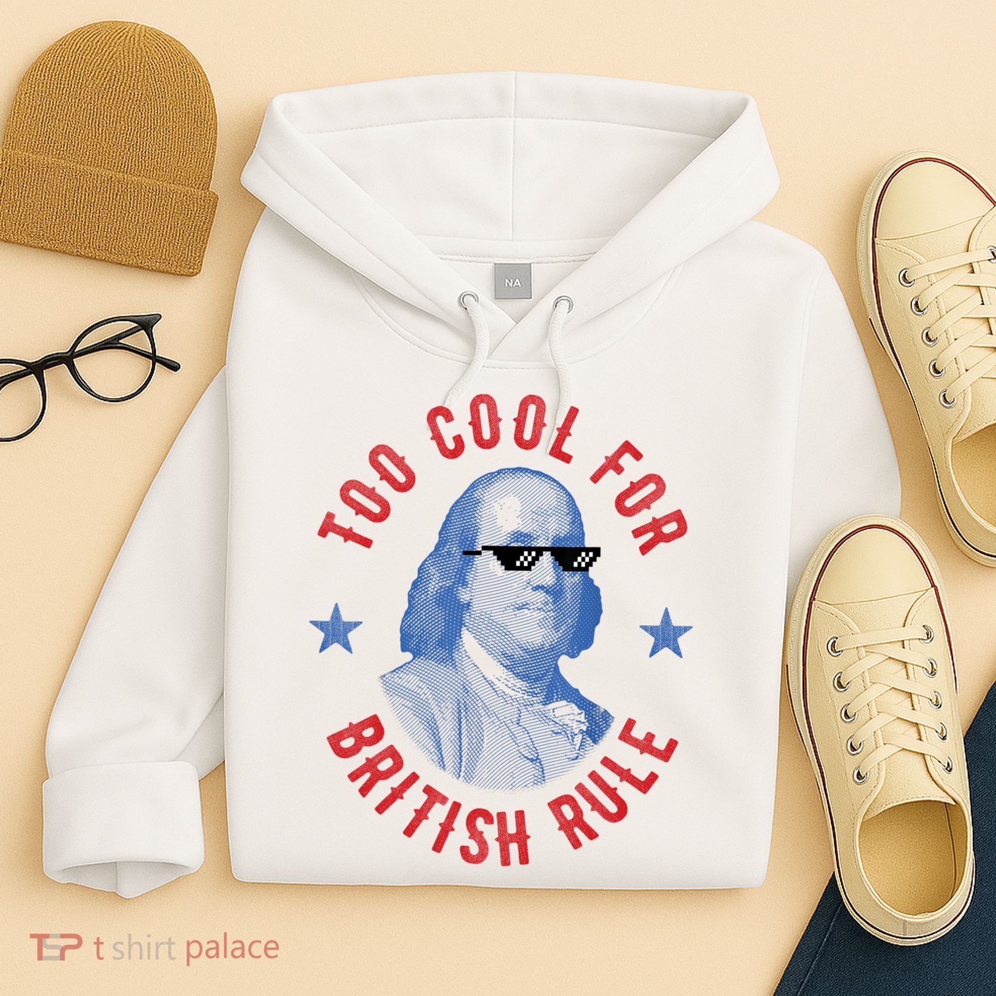 Too Cool For British Rule Funny Ben Benjamin Franklin 4th Of July Hoodie