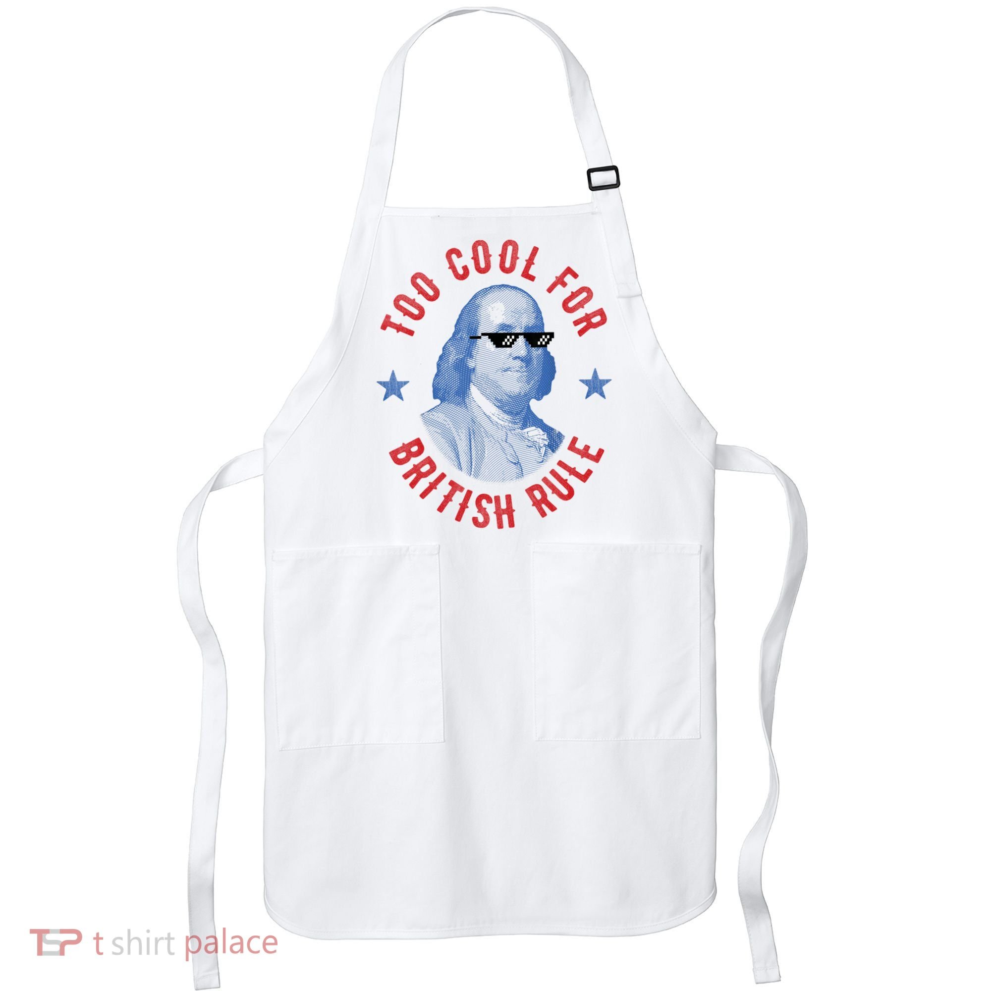 Too Cool For British Rule Funny Ben Benjamin Franklin 4th Of July Apron