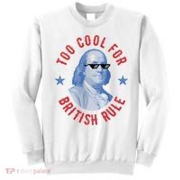 Too Cool For British Rule Funny Ben Benjamin Franklin 4th Of July Sweatshirt thumb 0