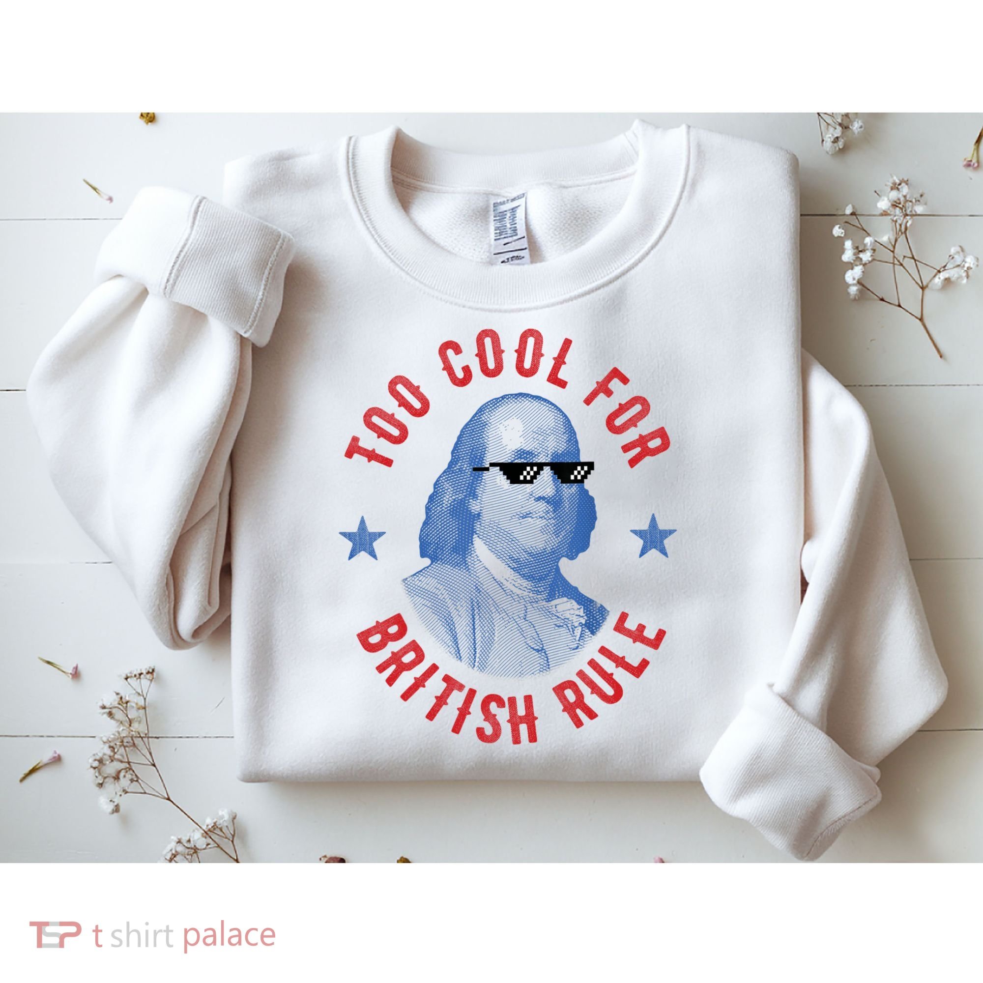 Too Cool For British Rule Funny Ben Benjamin Franklin 4th Of July Sweatshirt