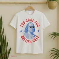 Too Cool For British Rule Funny Ben Benjamin Franklin 4th Of July T-Shirt thumb 2